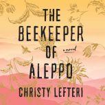 The Beekeeper of Aleppo A Novel, Christy Lefteri