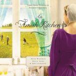 An Amish Kitchen Three Amish Novellas, Beth Wiseman