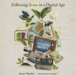 Following Jesus in a Digital Age, Jason Thacker