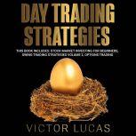Day Trading Strategies This book Includes: Stock Market Investing for Beginners, Swing Trading Strategies Volume 2, Options Trading, Victor Lucas