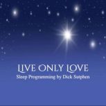 Live Only Love Sleep Programming, Dick Sutphen