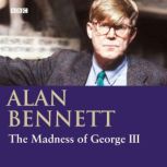 The Madness Of George III, Alan Bennett