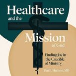 Healthcare and the Mission of God, Paul J Hudson
