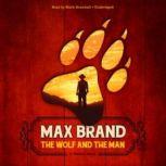 The Wolf and the Man A Western Story, Max Brand