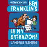 Ben Franklin's in My Bathroom!, Candace Fleming