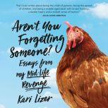 Aren't You Forgetting Someone? Essays from My Mid-Life Revenge, Kari Lizer