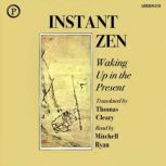 Instant Zen Waking Up in the Present, Thomas Cleary