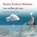 Las Orillas del Aire The Banks of th..., Karina Pacheco