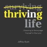 Thriving in Life Choosing to Encourage Yourself in the Lord, Jeffrey Bush