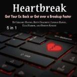 Heartbreak Get Your Ex Back or Get over a Breakup Faster, Gregory Haynes