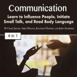 Communication Learn to Influence People, Initiate Small Talk, and Read Body Language, John Adamssen