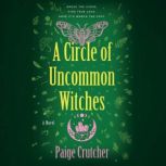 A Circle of Uncommon Witches, Paige Crutcher