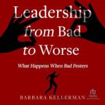 Leadership from Bad to Worse, Barbara Kellerman