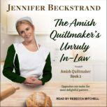 The Amish Quiltmakers Unruly InLaw, Jennifer Beckstrand