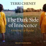 The Dark Side of Innocence Growing Up Bipolar, Terri Cheney