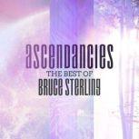 Ascendancies The Best of Bruce Sterling, Bruce Sterling