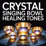Crystal Singing Bowl Healing Tones, Natural Harmonics