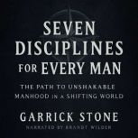 Seven Disciplines for Every Man, Garrick Stone