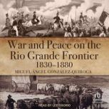 War and Peace on the Rio Grande Front..., Miguel Angel GonzalezQuiroga