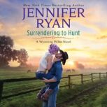 Surrendering to Hunt A Wyoming Wilde Novel, Jennifer Ryan
