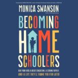 Becoming Homeschoolers, Monica Swanson