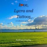 Love, Lycra and Tattoos, Kathryn Crowley