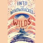 Into the Windwracked Wilds, A. Deborah Baker