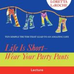 Life Is Short  Wear Your Party Pants..., Loretta Laroche