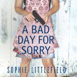 Bad Day for Sorry, Sophie Littlefield