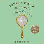 You Dont Look Your Age...and Other F..., Sheila Nevins