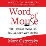 Word of Mouse 101+ Trends in How We Buy, Sell, Live, Learn, Work, and Play, Marc Ostrofsky