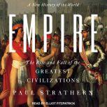 Empire A New History of the World: The Rise and Fall of the Greatest Civilizations, Paul Strathern