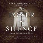 The Power of Silence Against the Dictatorship of Noise, Robert Cardinal Sarah