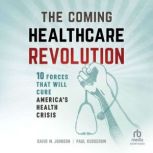 The Coming Healthcare Revolution, Paul Kusserow