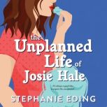 Unplanned Life of Josie Hale, Stephanie Eding