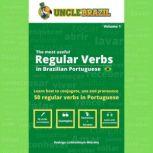 The most useful Regular Verbs in Brazilian Portuguese Learn how to conjugate, use and pronounce 50 regular verbs in Portuguese, Uncle Brazil