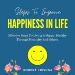 Steps to Improve Happiness in Life, Robert Krishna