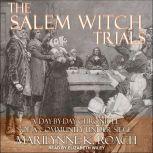 The Salem Witch Trials A Day-by-Day Chronicle of a Community Under Siege, Marilynne K. Roach