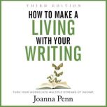 How to Make a Living with Your Writing Third Edition Turn Your Words into Multiple Streams Of Income, Joanna Penn