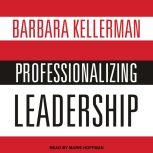 Professionalizing Leadership, Barbara Kellerman