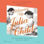 Warming Up Julia Child, Helen Lefkowitz Horowitz