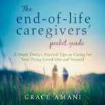 The EndofLife Caregivers Pocket Gu..., Grace Amani