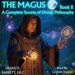 The Magus  A Complete System of Occu..., FRANCIS  BARRETT, F.R.C