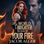 My world is brighter because of your ..., Jacob Alger