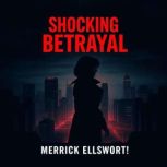 The Shocking Betrayal of Americas Mo..., Merrick Ellsworth
