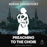 Preaching to the Choir, Adrian Tchaikovsky