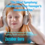The Silent Symphony Hearing loss fro..., Zazabor  Guru