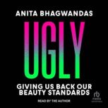 Ugly, Anita Bhagwandas