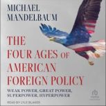The Four Ages of American Foreign Pol..., Michael Mandelbaum