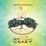 Youre Not Fcking Crazy, Kendra Bergman